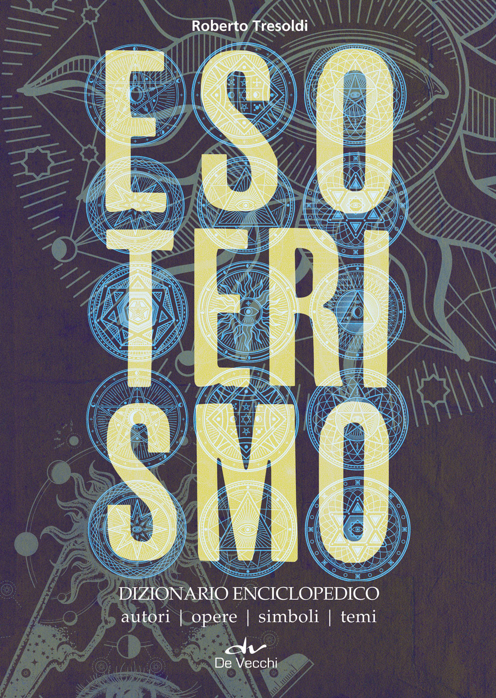 Esoterismo. Dizionario Enciclopedico. Autori - Opere - Simboli - Temi