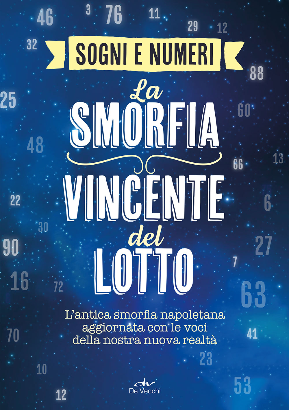 I sogni e i numeri. La smorfia vincente del lotto . L’antica smorfia napoletana aggiornata con le voci della nostra nuova realtà
