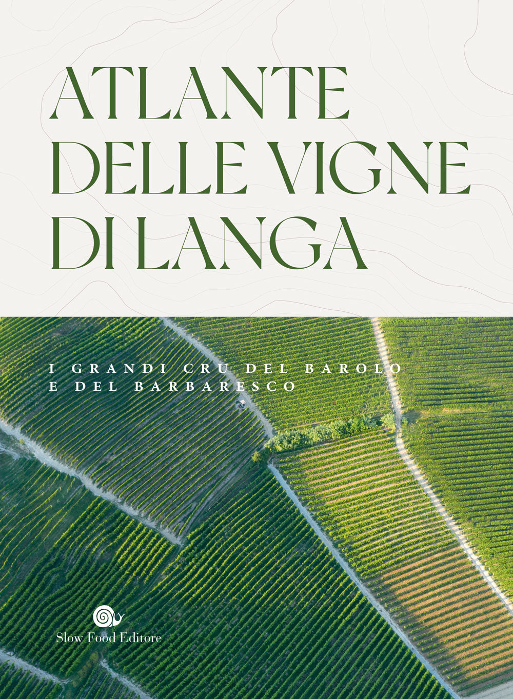 Atlante delle vigne di Langa. I grandi cru del Barolo e del Barbaresco