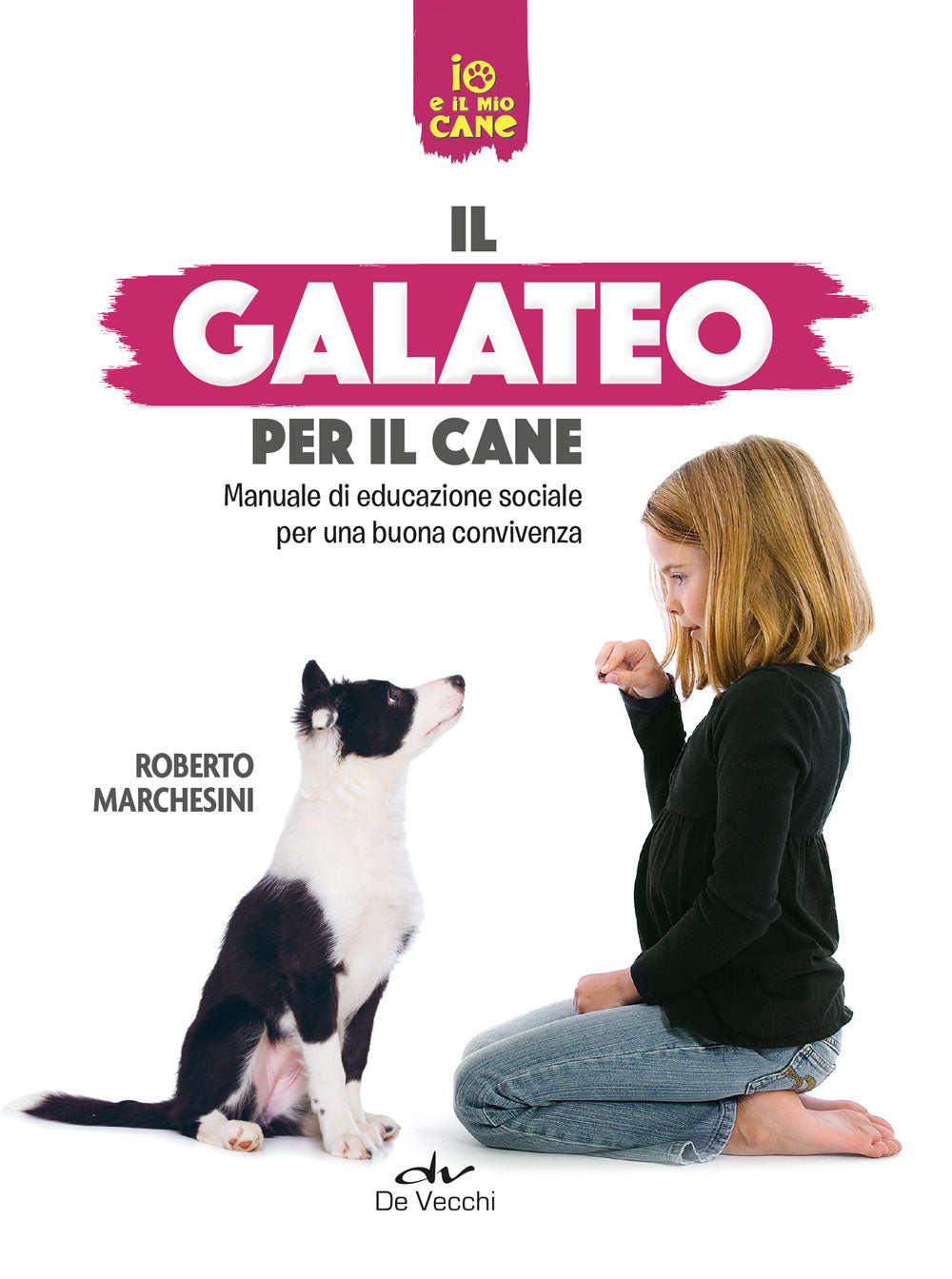 Il Galateo del cane . Manuale di educazione sociale per una buona convivenza