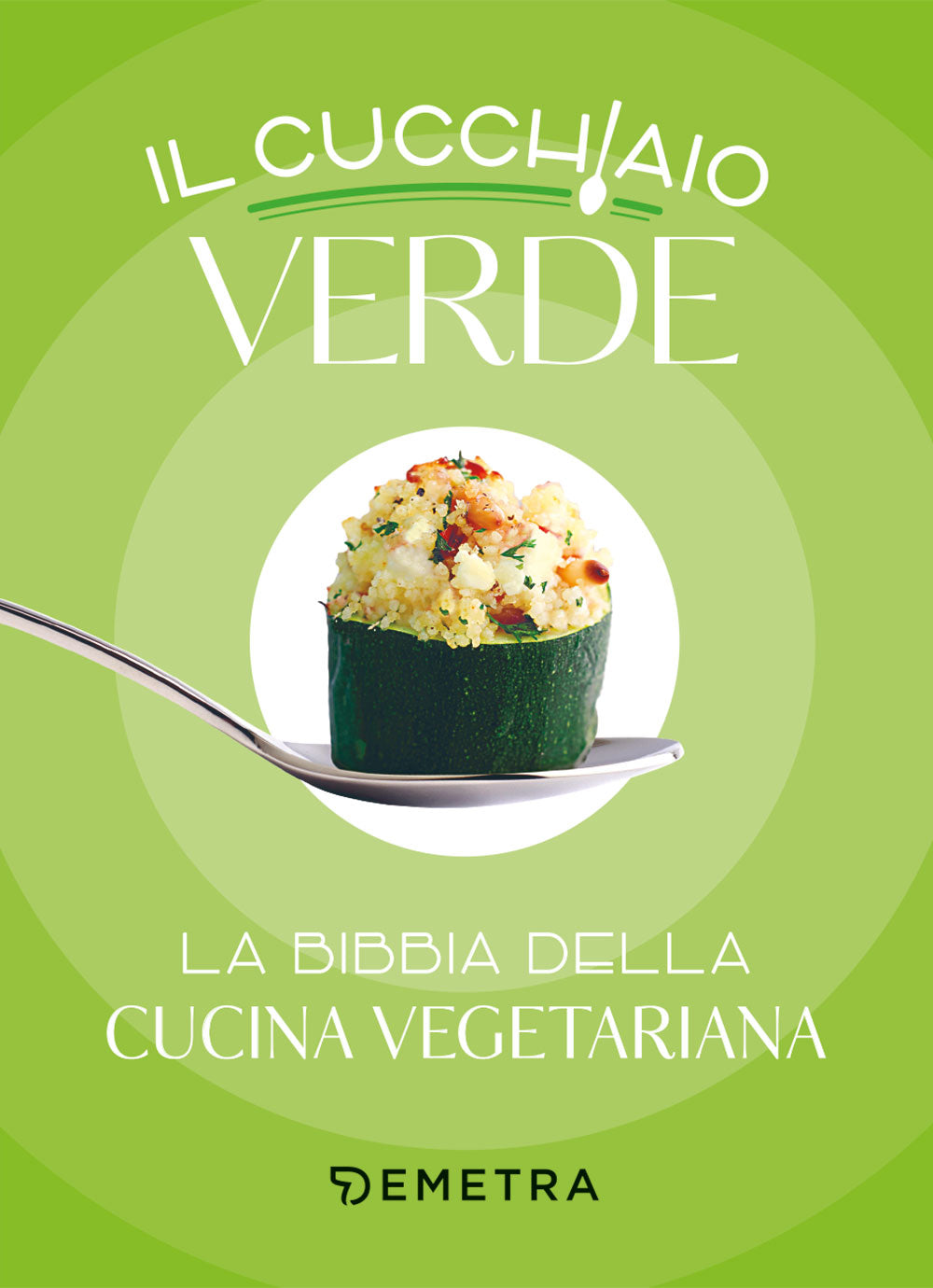 Il cucchiaio verde. La bibbia della cucina vegetariana