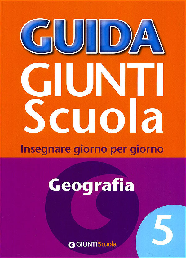 Guida Giunti Scuola - Geografia 5. Insegnare giorno per giorno