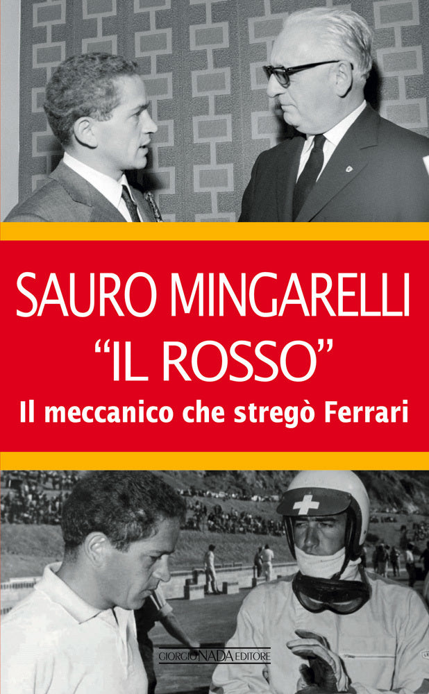 SAURO MINGARELLI ''IL ROSSO''.  Il meccanico che stregò Ferrari