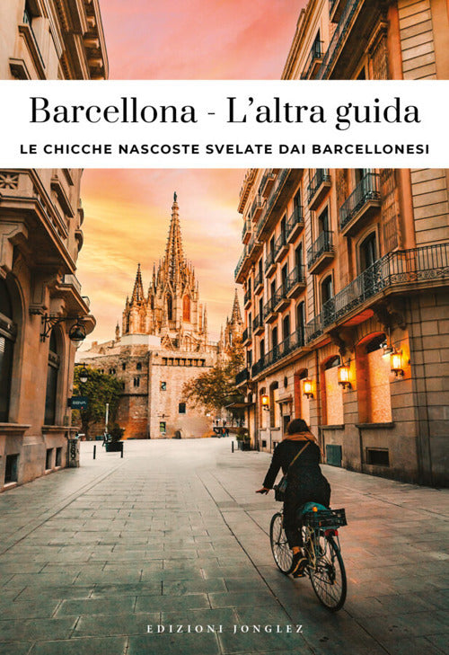 Barcellona. L'altra guida. Le chicche nascoste svelate dai barcellonesi
