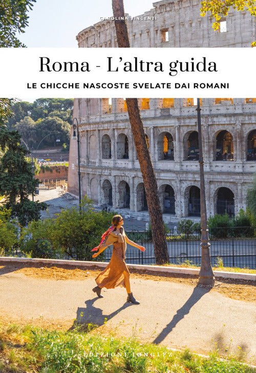 Roma. L'altra guida. Le chicche nascoste svelate dai romani
