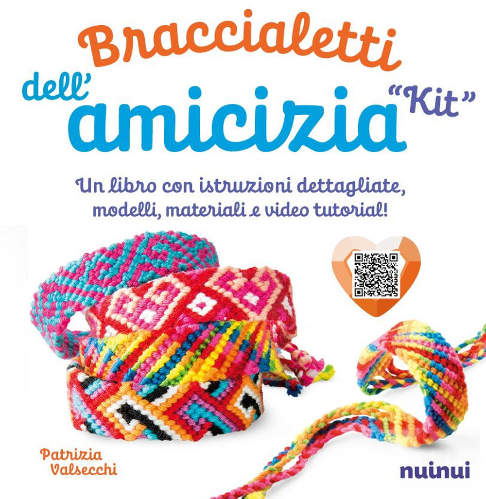 Kit. Braccialetti dell'amicizia. Tecniche, modelli, matasse di filo colorato e video tutorial di ogni modello