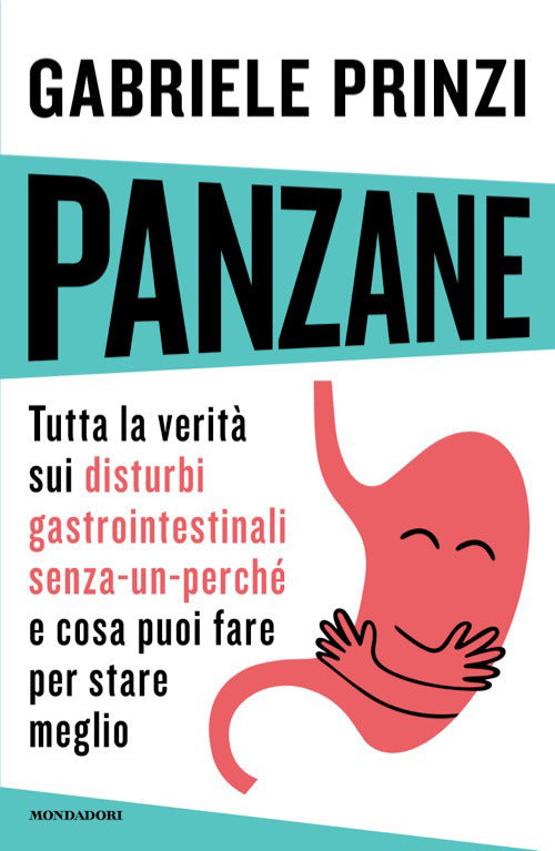 Panzane. Tutta la verità sui disturbi gastrointestinali «senza-un-perché» e cosa puoi fare per stare meglio