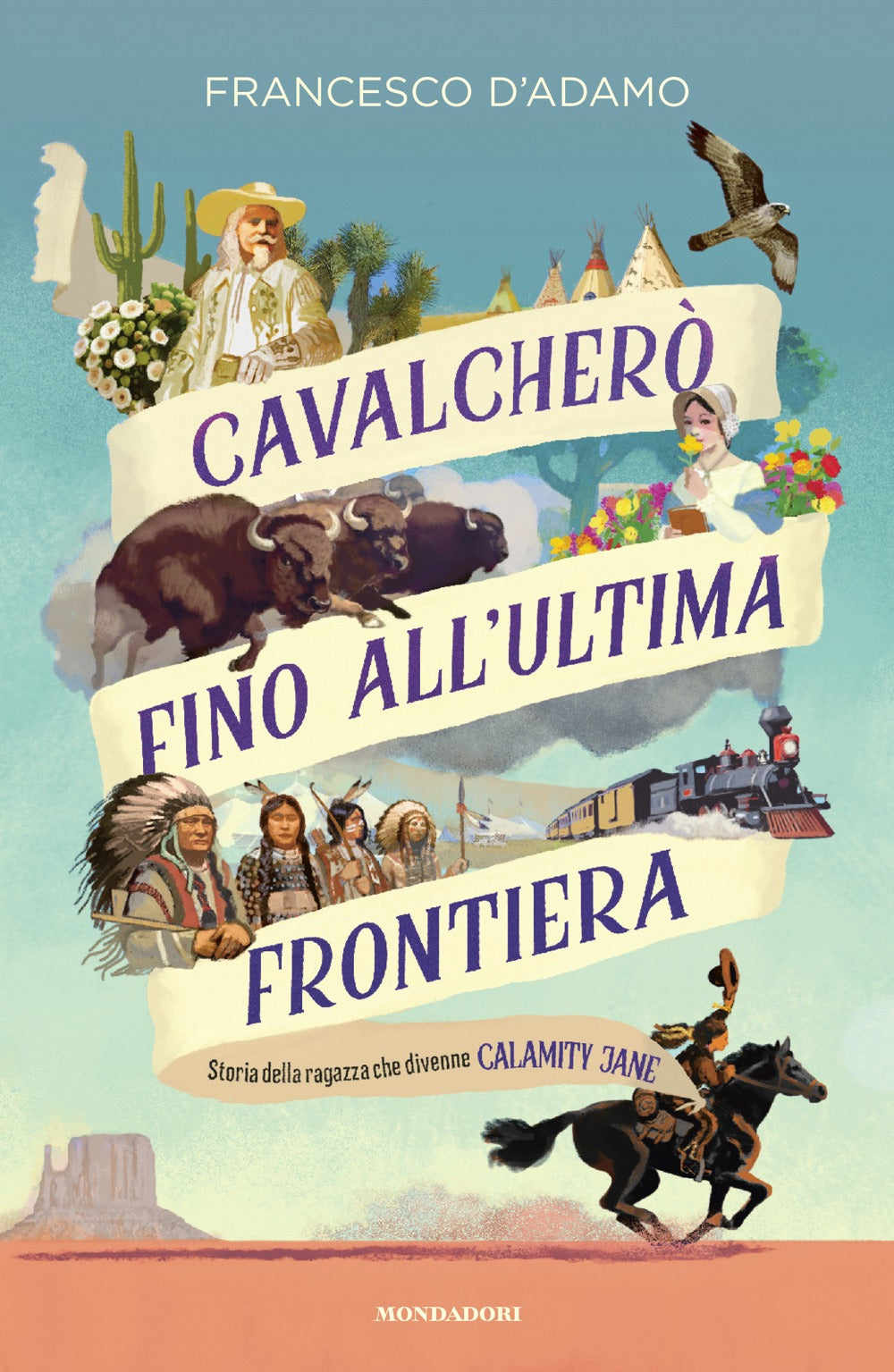 Cavalcherò fino all'ultima frontiera. Storia della ragazza che divenne Calamity Jane