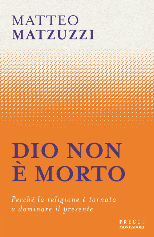 Dio non è morto. Perché la religione è tornata a dominare il presente
