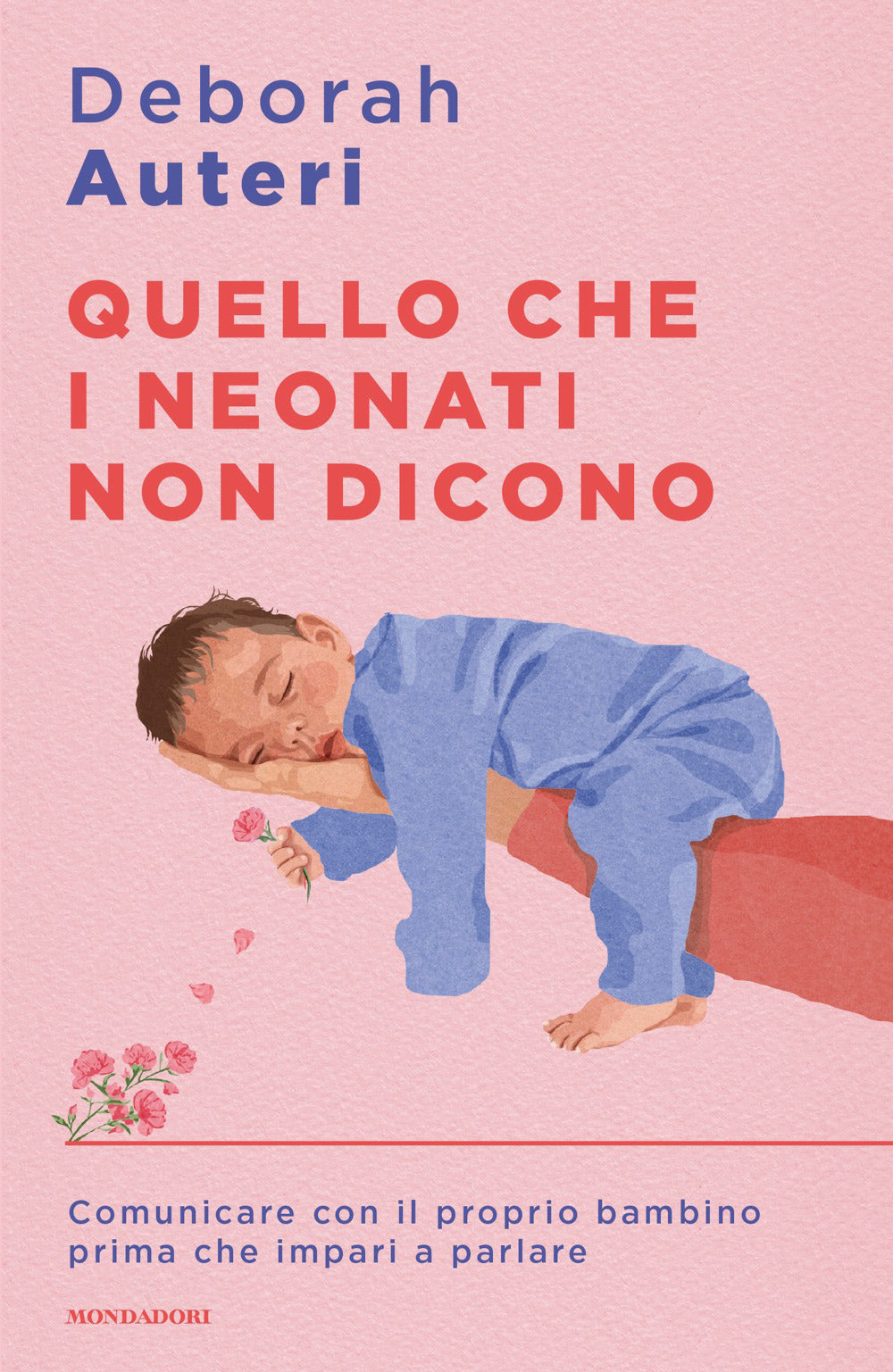 Quello che i neonati non dicono. Comunicare con il proprio bambino prima che impari a parlare
