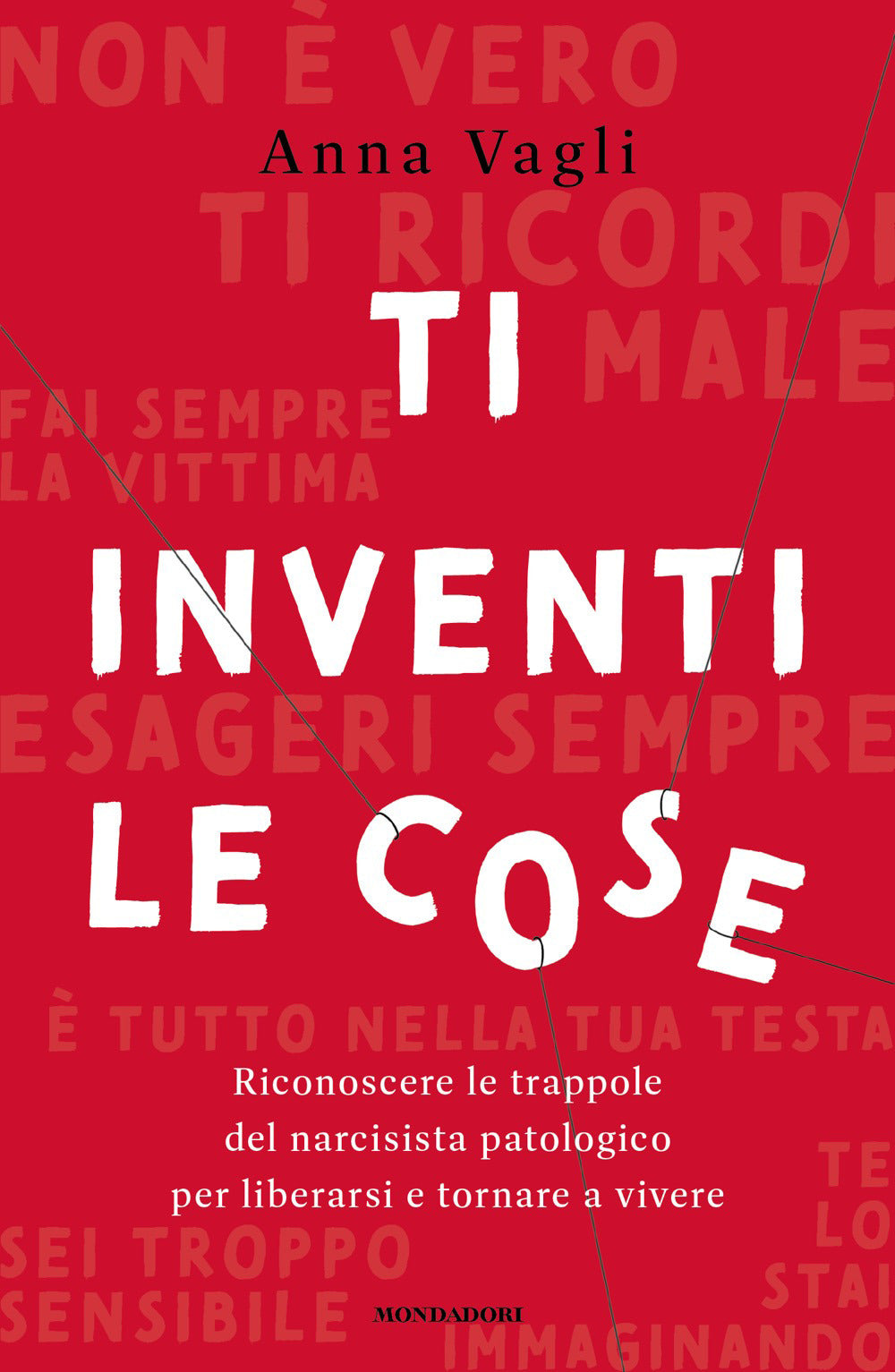 Ti inventi le cose. Riconoscere le trappole del narcisista patologico per liberarsi e tornare a vivere