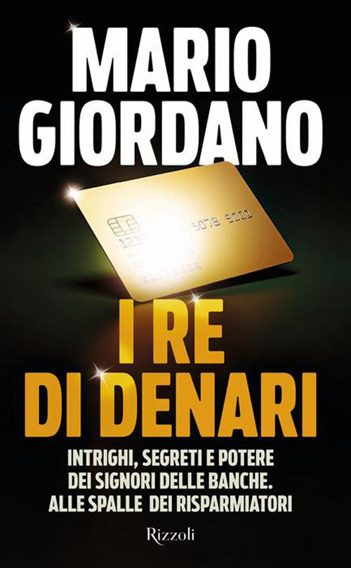 I re di denari. Intrighi, segreti e potere dei signori delle banche. Alle spalle dei risparmiatori