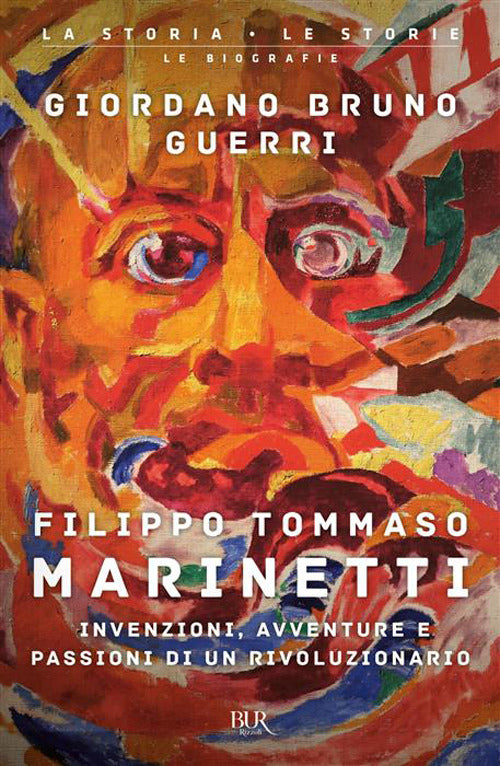 Filippo Tommaso Marinetti. Invenzioni, avventure e passioni di un rivoluzionario