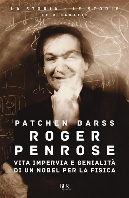 Roger Penrose. Vita impervia e genialità di un Nobel per la Fisica