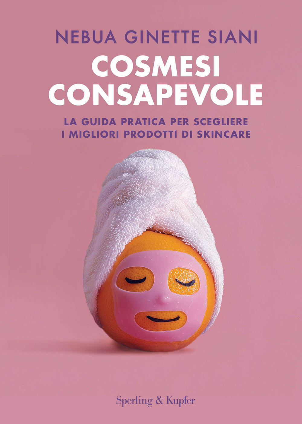 Cosmesi consapevole. La guida pratica per scegliere i migliori prodotti di skincare