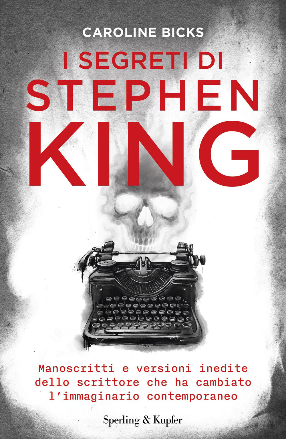I segreti di Stephen King. Manoscritti e versioni inedite dello scrittore che ha cambiato l'immaginario contemporaneo