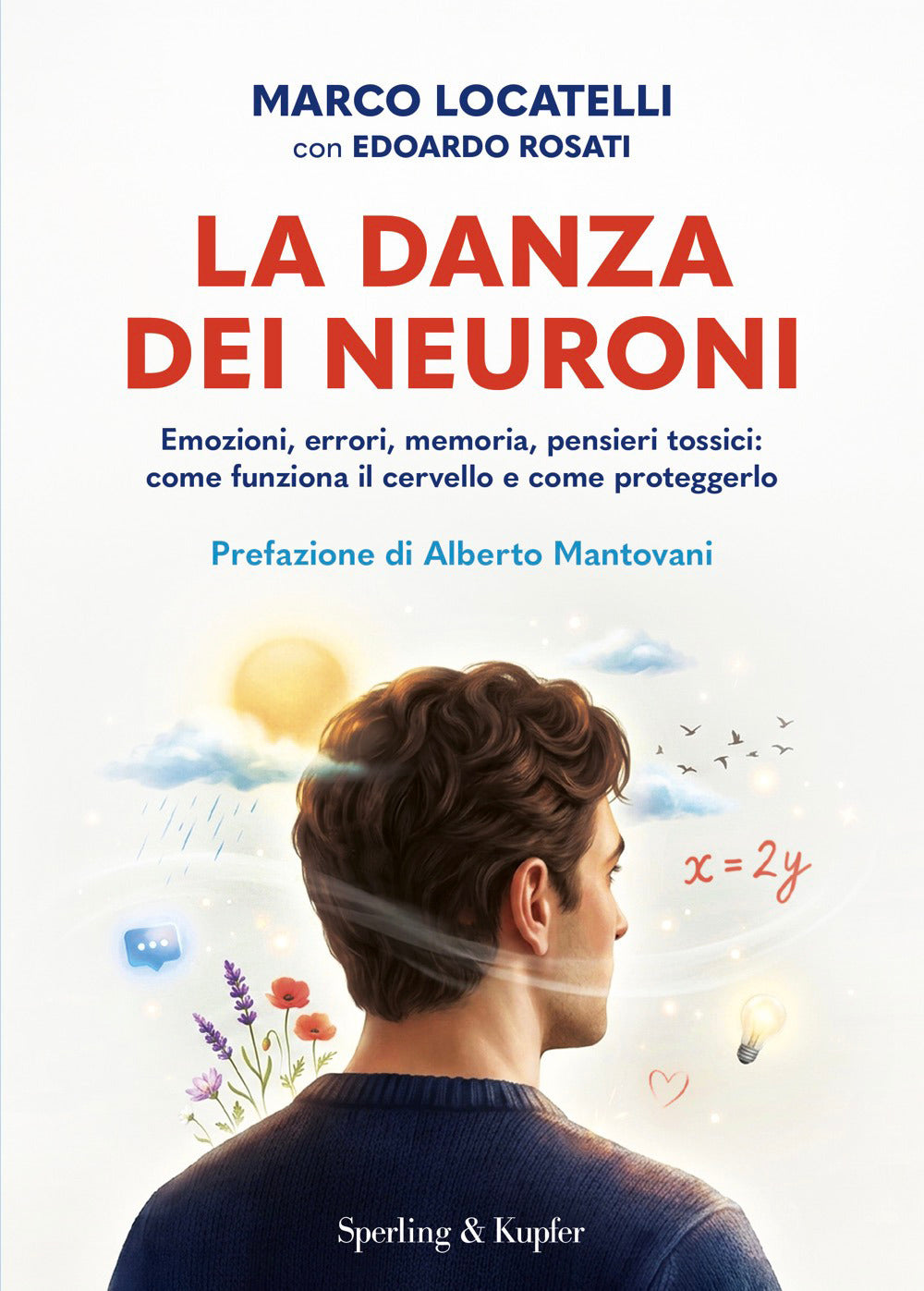 La danza dei neuroni. Emozioni, errori, memoria, pensieri tossici: come funziona il cervello e come proteggerlo