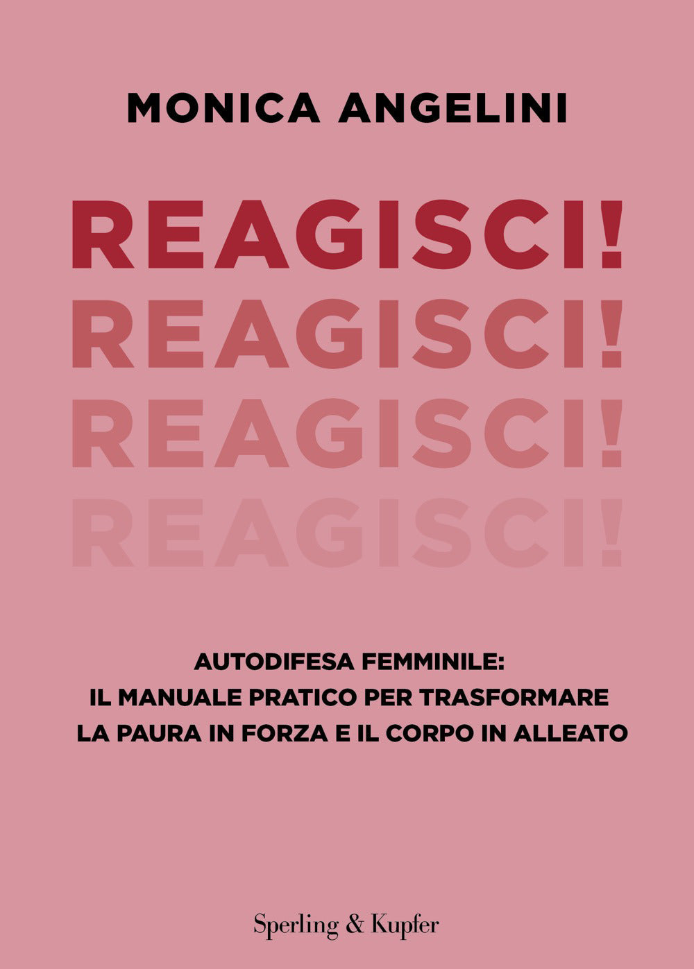 Reagisci! Autodifesa femminile: il manuale pratico per trasformare la paura in forza e il corpo in alleato