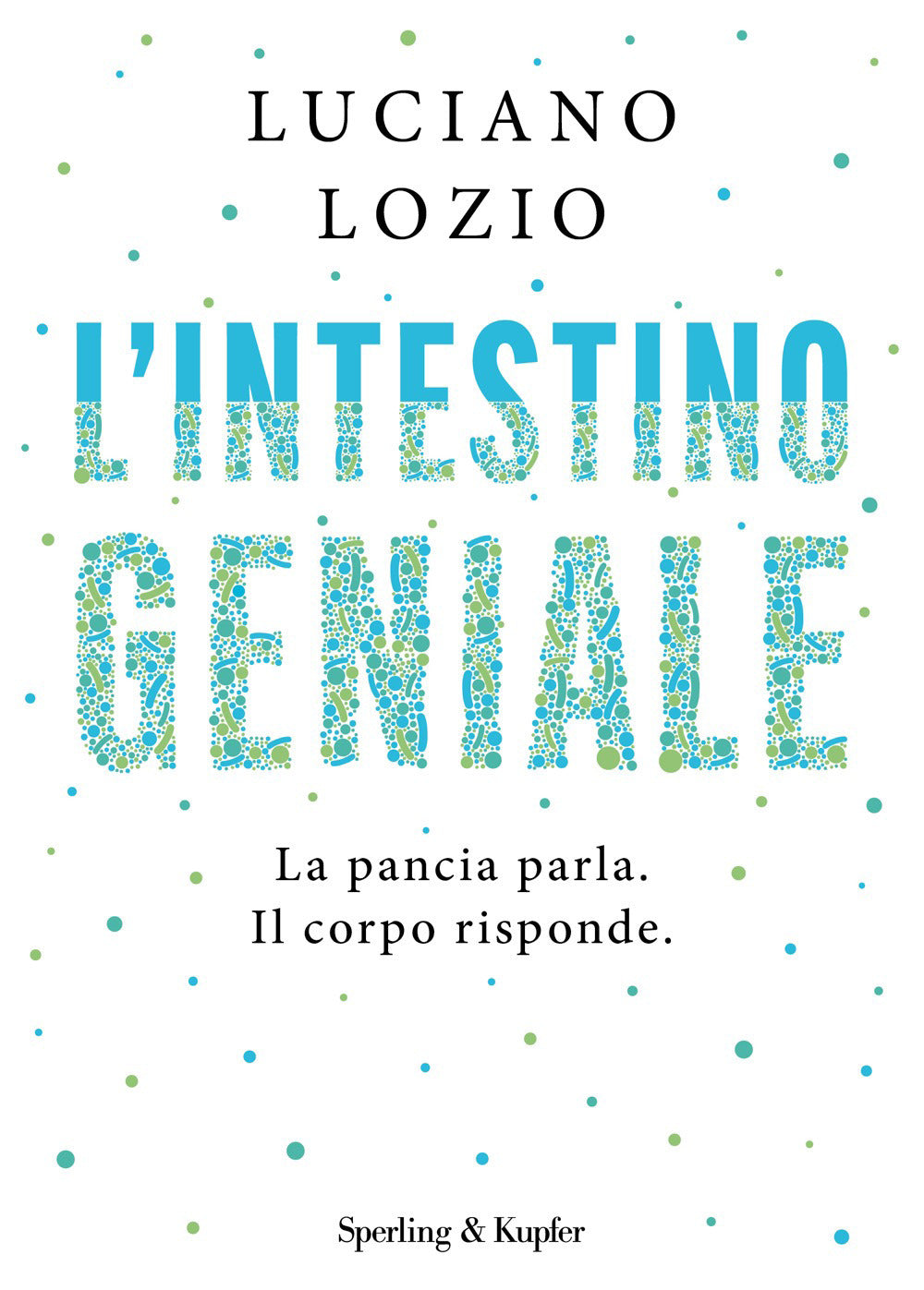 L'intestino geniale. La pancia parla. Il corpo risponde
