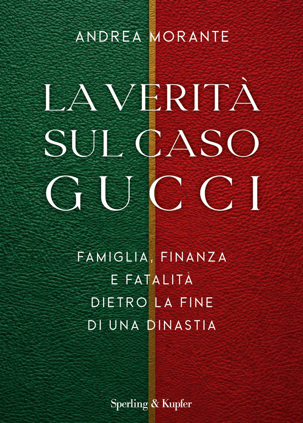 La verità sul caso Gucci. Famiglia, finanza e fatalità dietro la fine di una dinastià