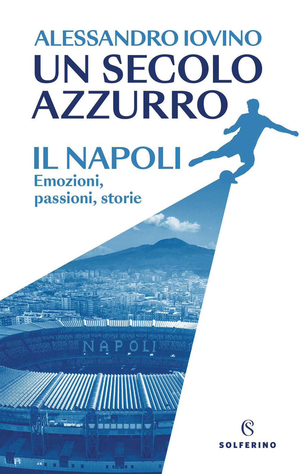 Un secolo azzurro. Il Napoli. Emozioni, passioni, storie
