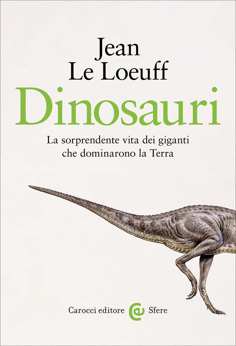 Dinosauri. La sorprendente vita dei giganti che dominarono la Terra
