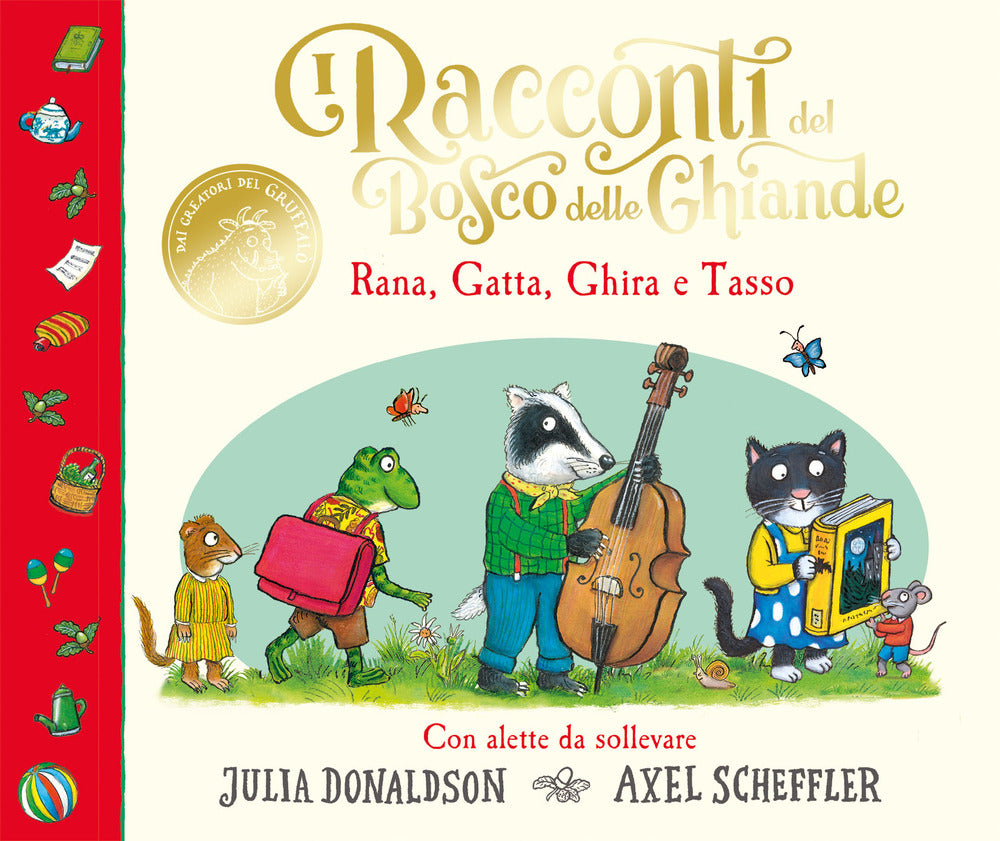 I racconti del Bosco delle Ghiande. Rana, Gatta, Ghira e Tasso. Con alette da sollevare