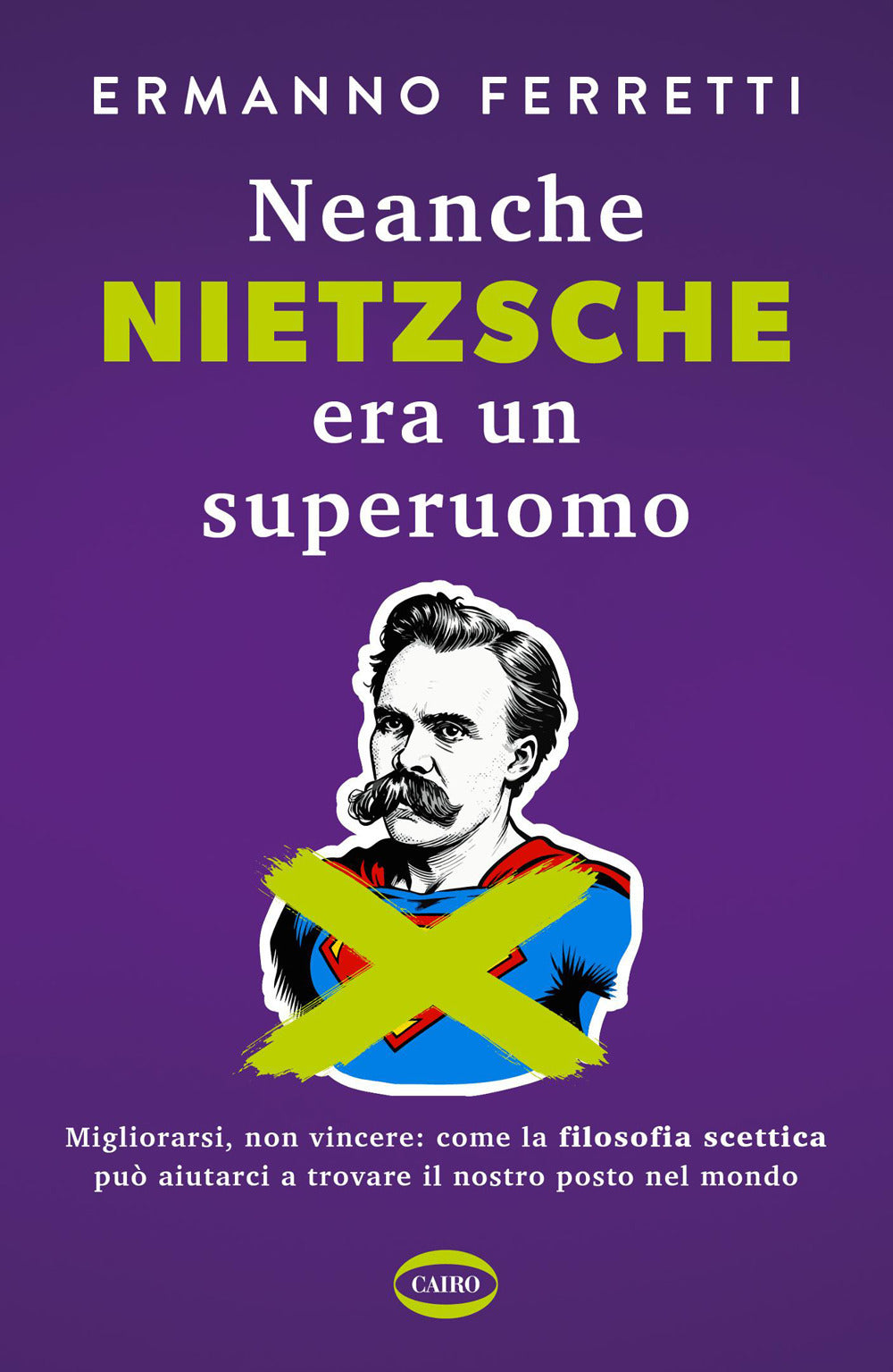 Neanche Nietzsche era un superuomo. Migliorarsi, non vincere: come la filosofia scettica può aiutarci a trovare il nostro posto nel mondo