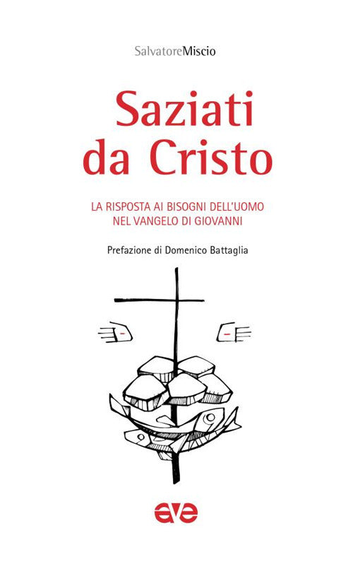 Saziati da Cristo. La risposta ai bisogni dell'uomo nel Vangelo di Giovanni
