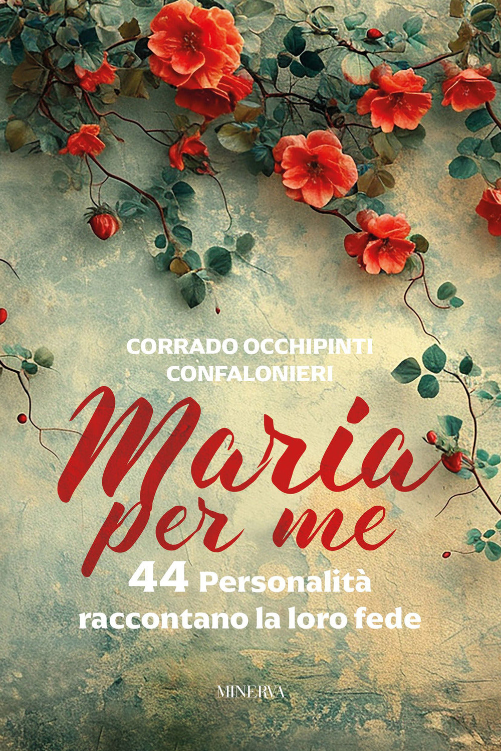 Maria per me. 44 personalità raccontano la loro fede