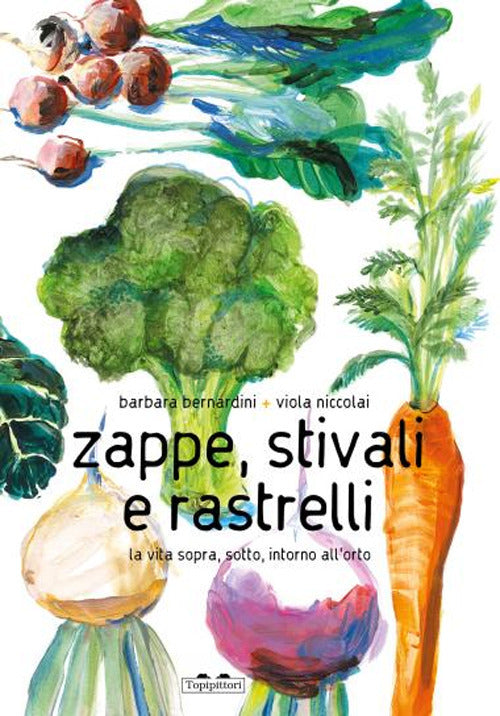 Zappe, stivali e rastrelli. La vita sopra, sotto, intorno all'orto