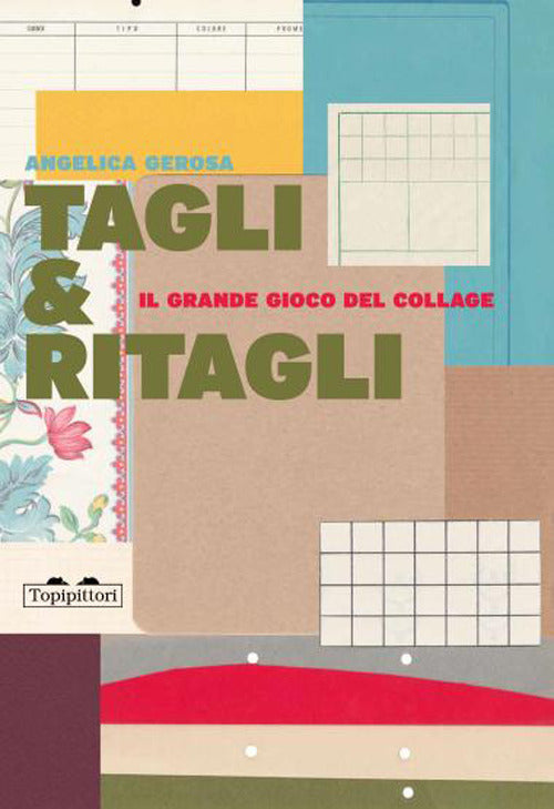 Tagli & ritagli. Il grande gioco del collage