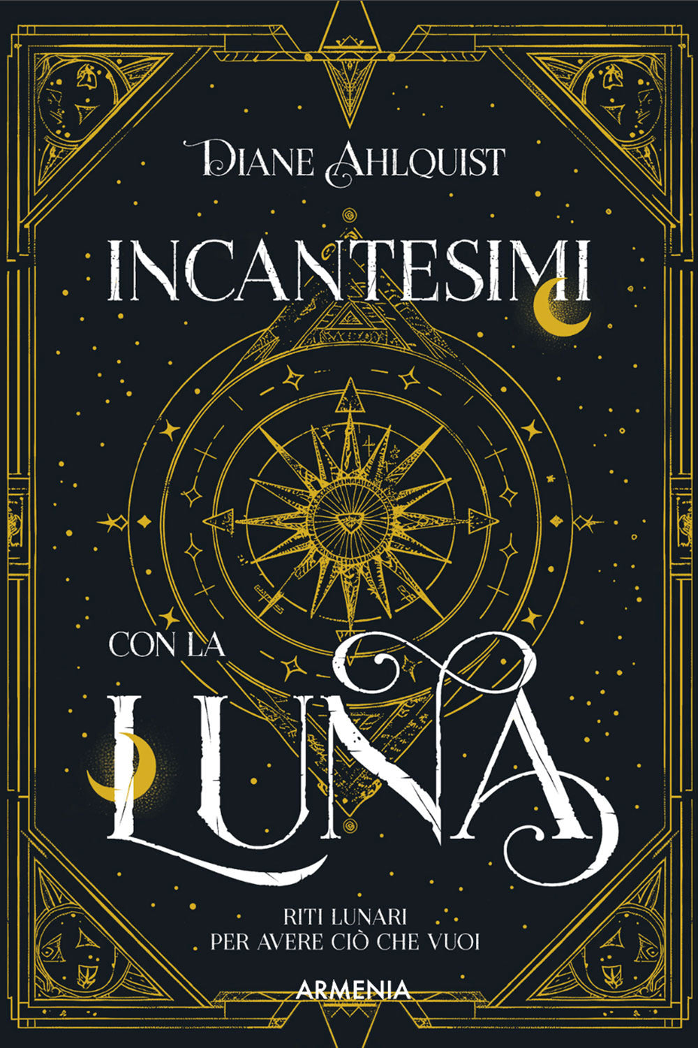 Incantesimi con la luna. Riti lunari per avere ciò che vuoi