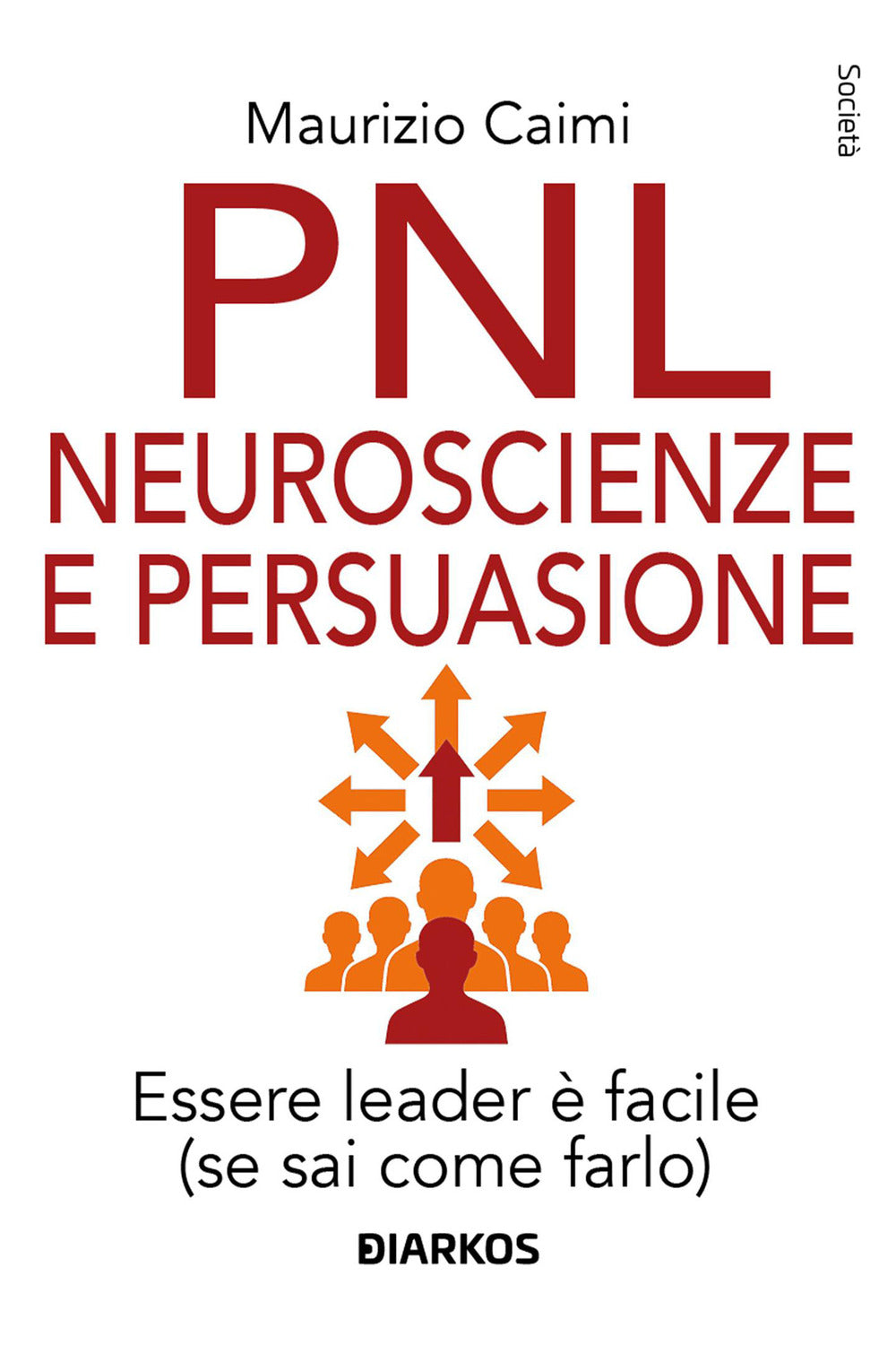 PNL neuroscienze e persuasione. Essere leader è facile (se sai come farlo)