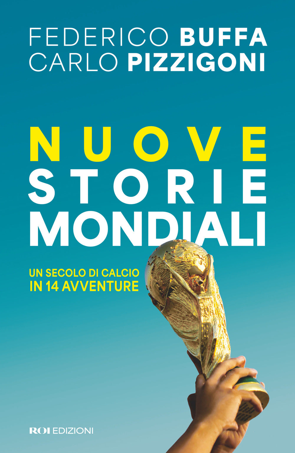 Nuove storie mondiali. Un secolo di calcio in 14 avventure