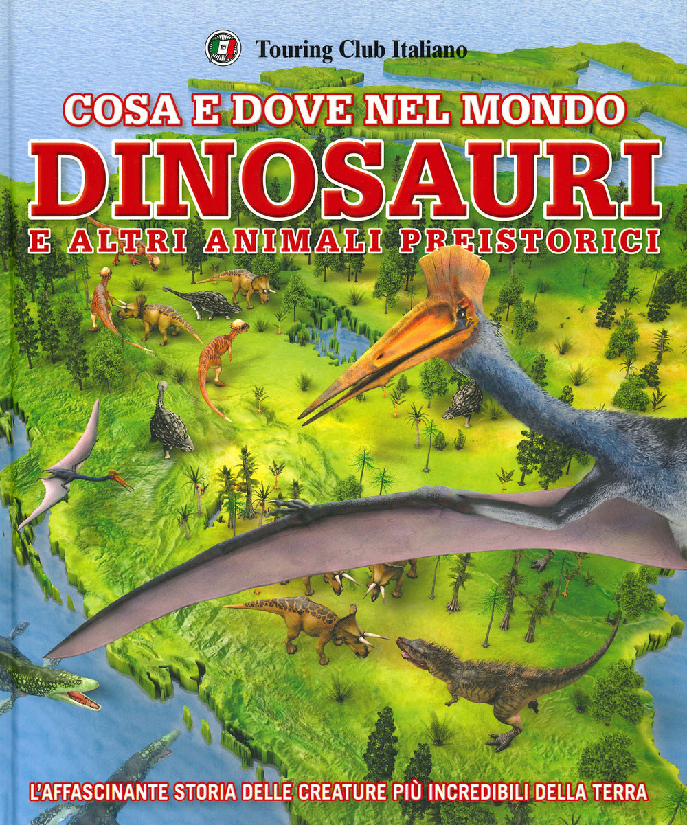 Cosa e dove nel mondo. Dinosauri e altri animali preistorici
