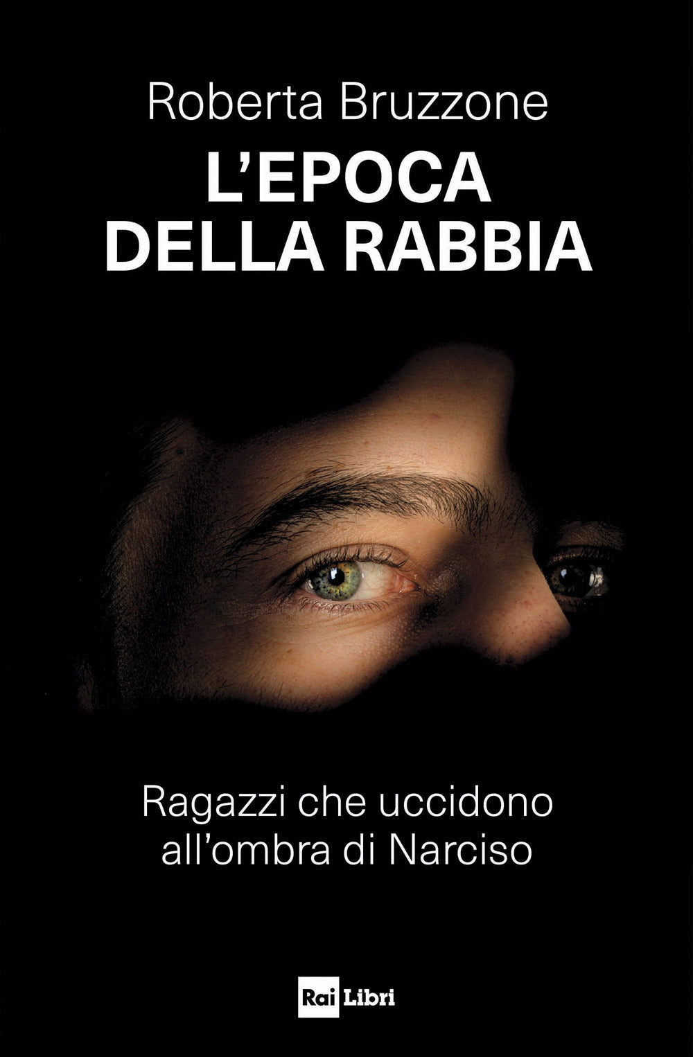 L'epoca della rabbia. Ragazzi che uccidono all'ombra di Narciso