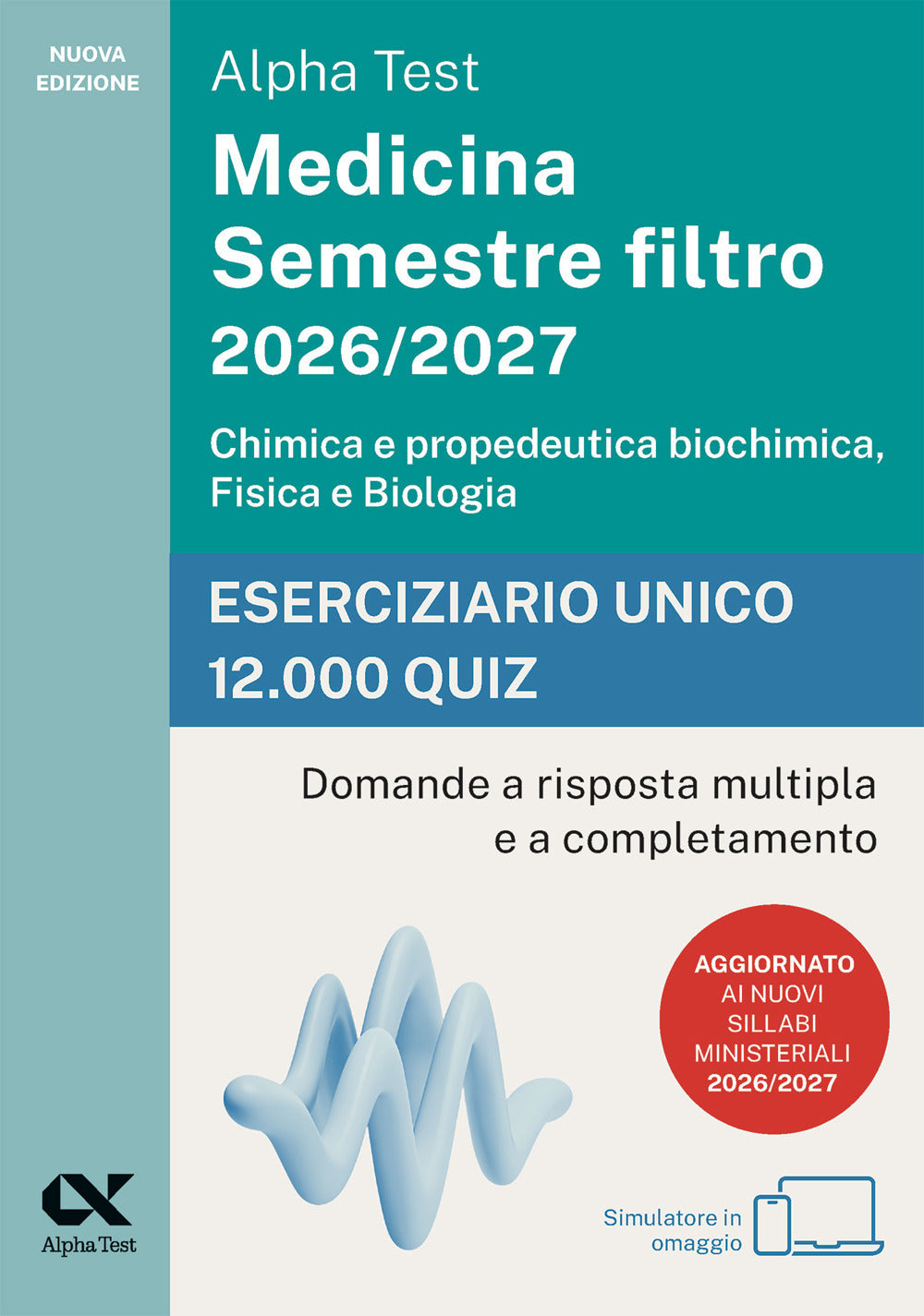 Alpha Test Medicina. Semestre filtro 2026-2027. Chimica e propedeutica biochimica, fisica e biologia. Eserciziario unico 12.000 quiz