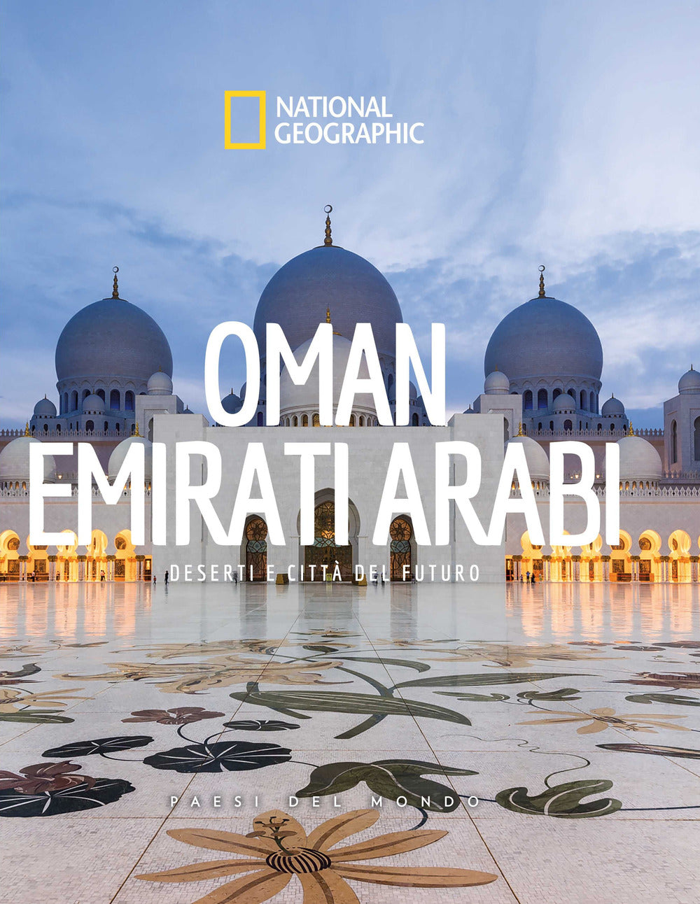 Oman. Emirati Arabi. Deserti e città del futuro. Paesi del mondo