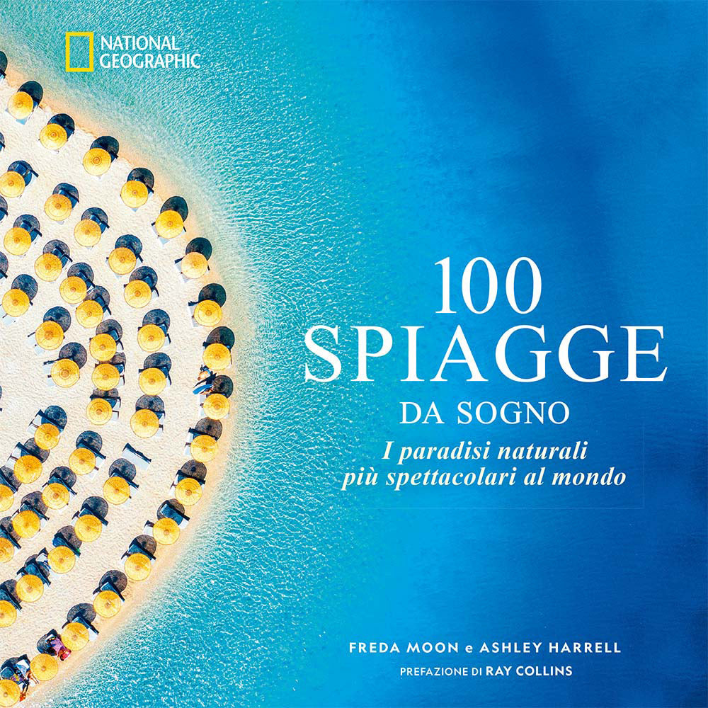 100 spiagge da sogno. I paradisi naturali più spettacolari al mondo