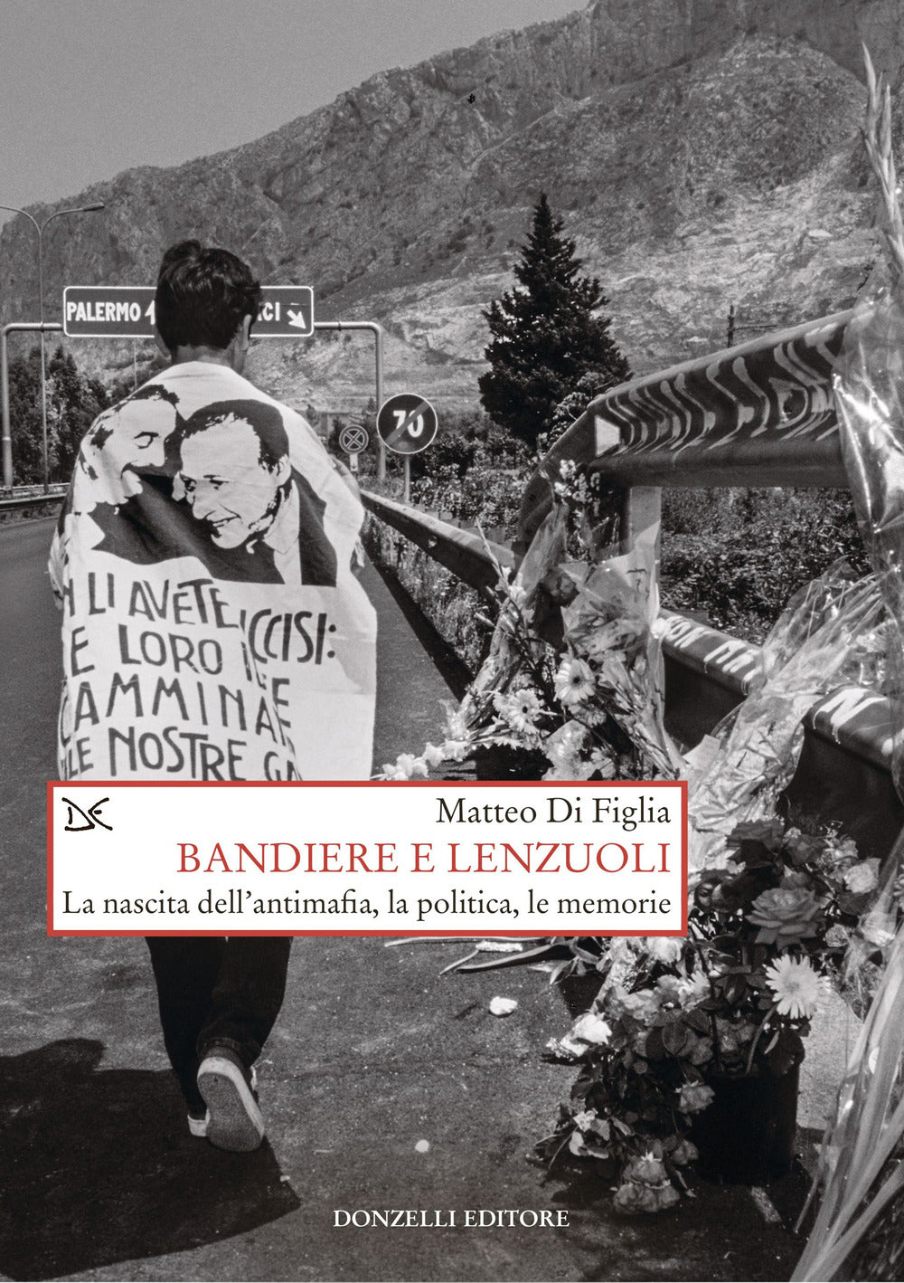 Bandiere e lenzuoli. La nascita dell'antimafia, la politica, le memorie