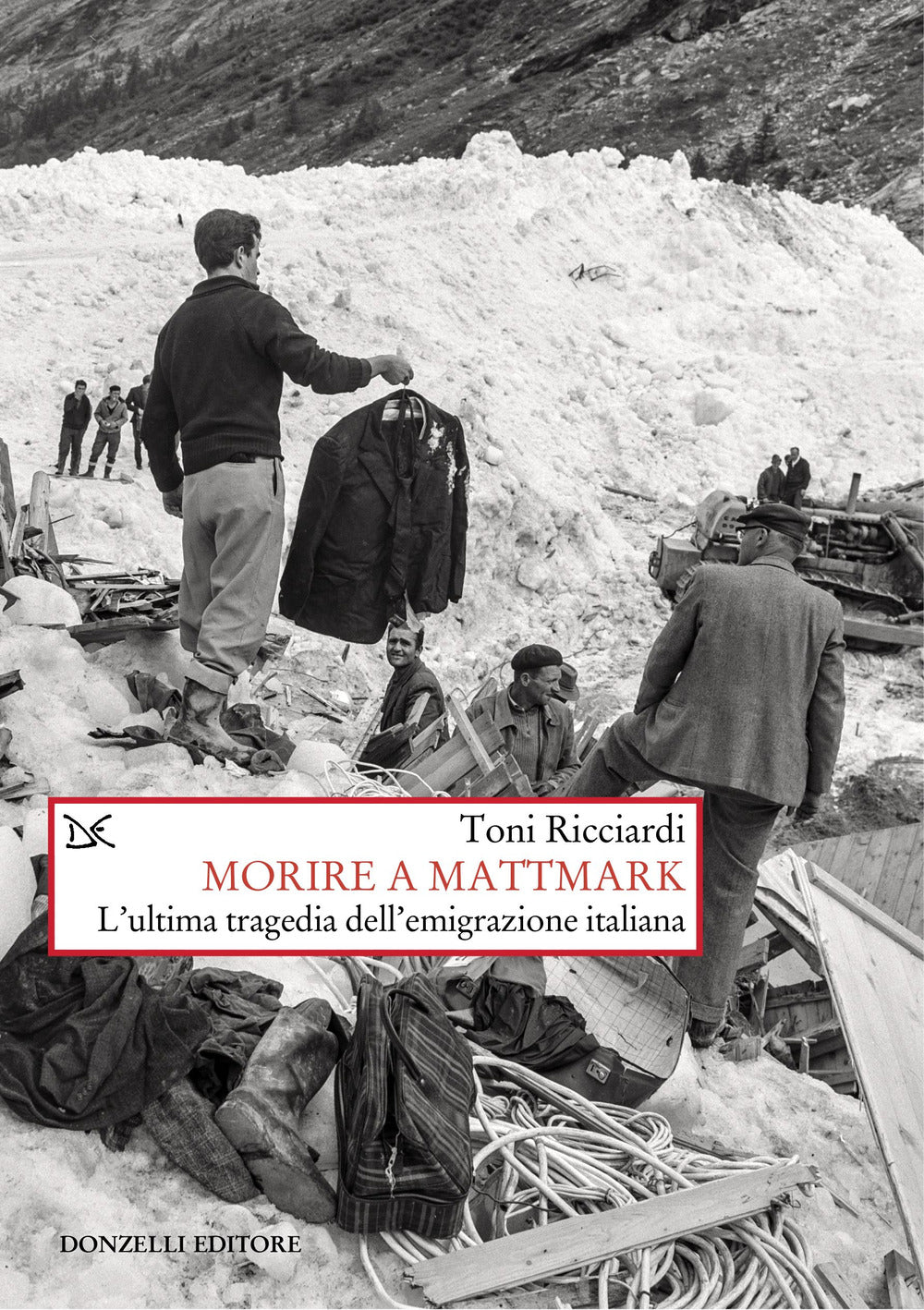 Morire a Mattmark. L'ultima tragedia dell'emigrazione italiana