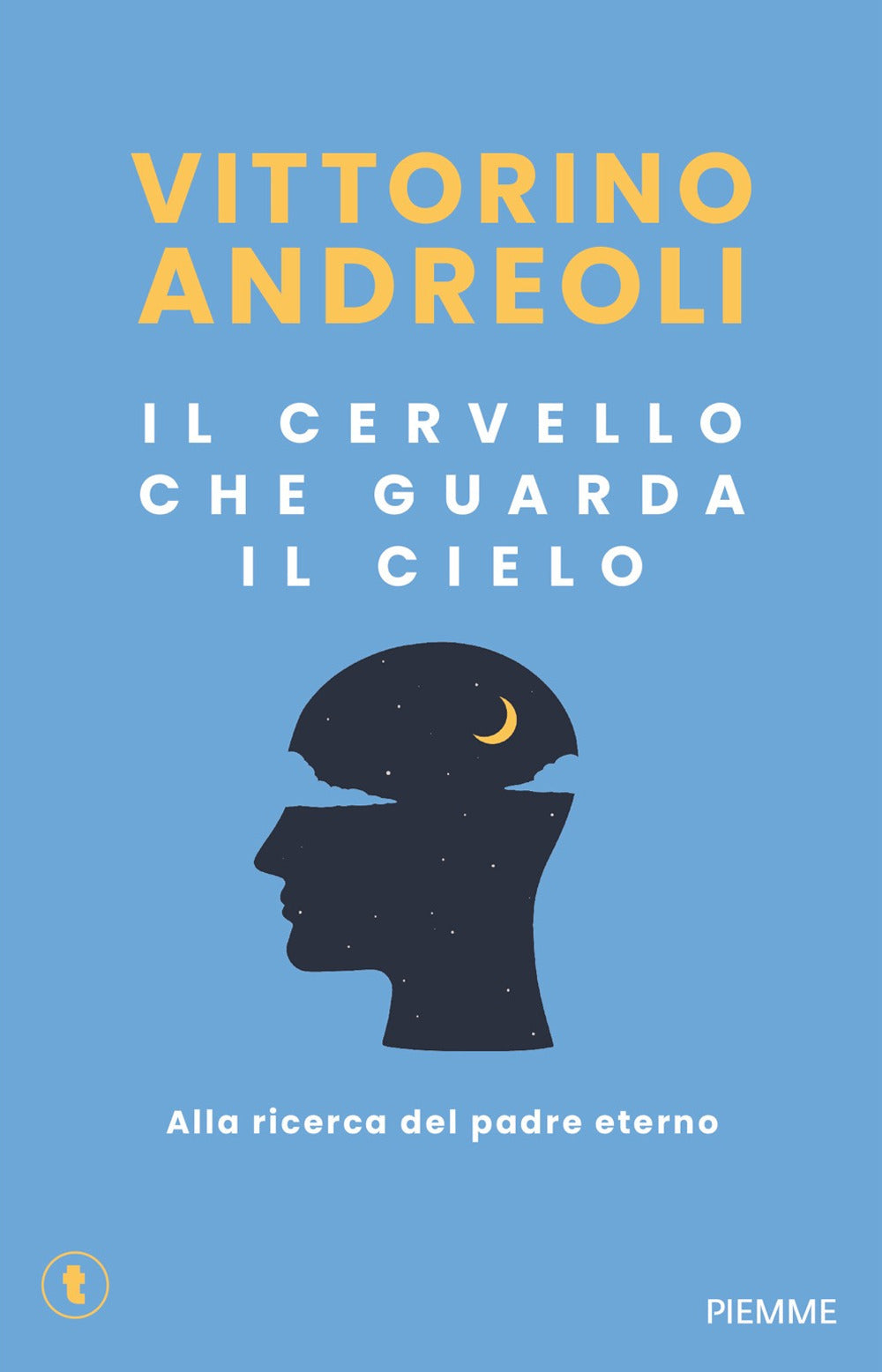 Il cervello che guarda il cielo. Alla ricerca del padre eterno