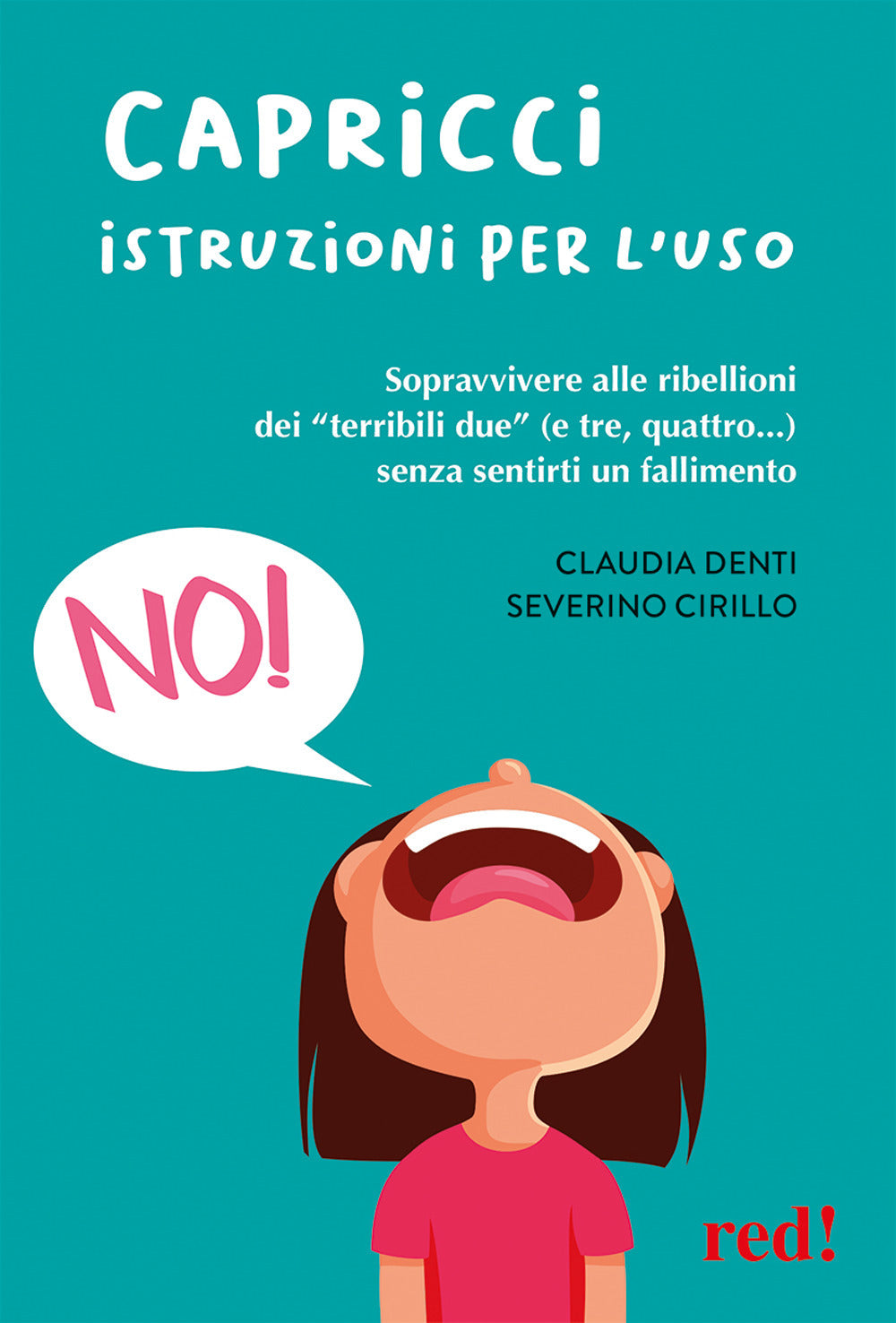 Capricci. Istruzioni per l'uso. Sopravvivere alle ribellioni dei «terribili due» (e tre, quattro...) senza sentirti un fallimento