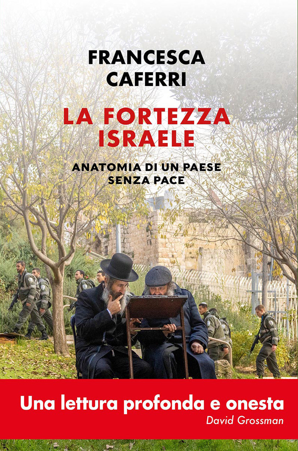 La fortezza Israele. Anatomia di un paese senza pace