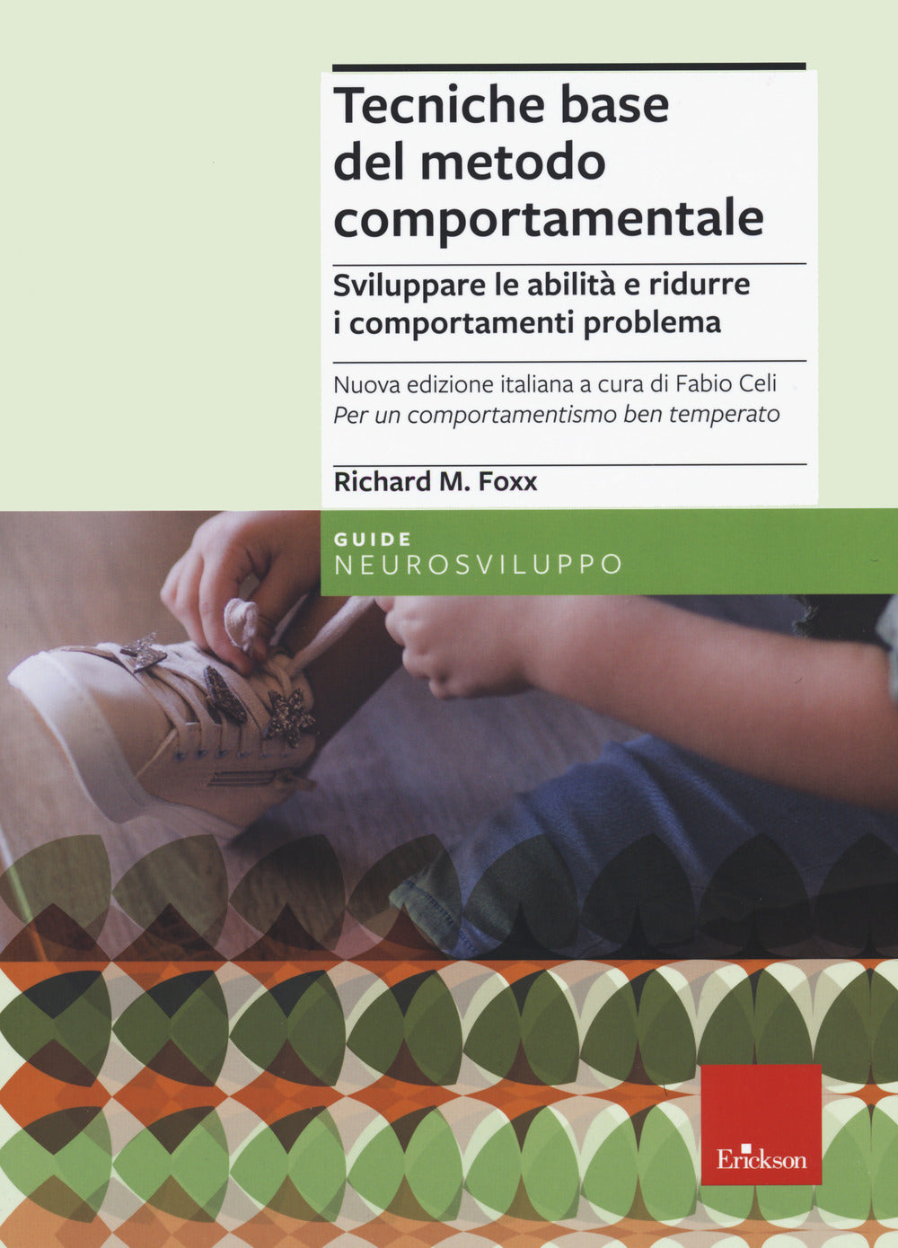 Tecniche base del metodo comportamentale. Sviluppare le abilità e ridurre i comportamenti problema