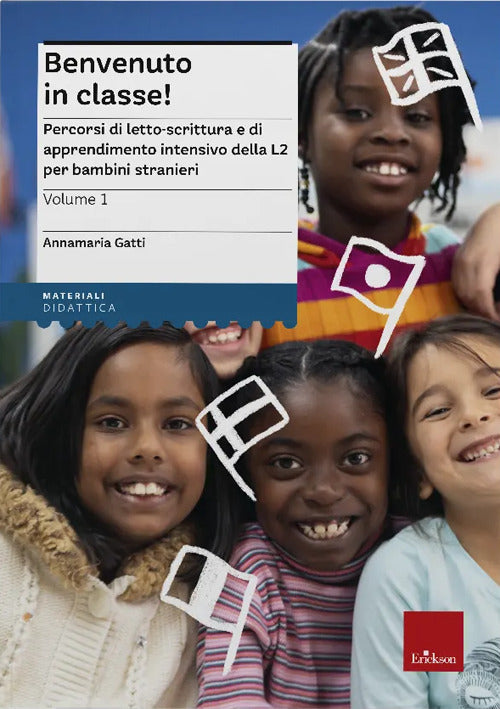 Benvenuto in classe!. Vol. 1: Percorsi di letto-scrittura e di apprendimento intensivo della L2 per bambini stranieri