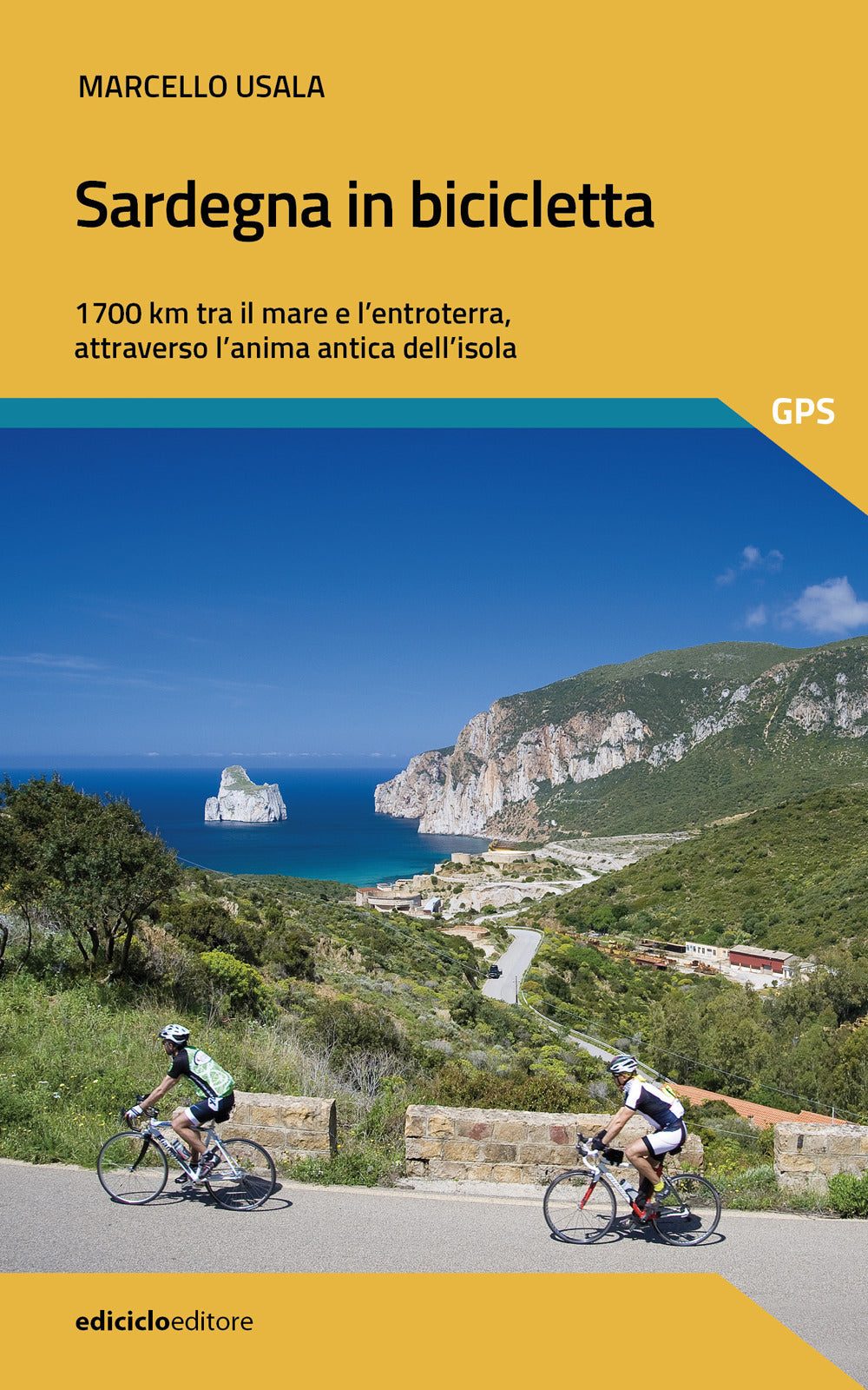 Sardegna in bicicletta. 1700 km tra il mare e l'entroterra, attraverso l'anima antica dell'isola