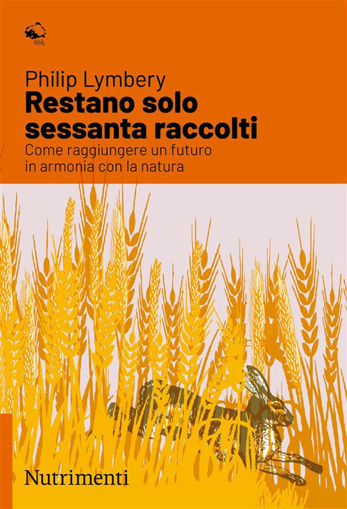 Restano solo sessanta raccolti. Come raggiungere un futuro in armonia con la natura