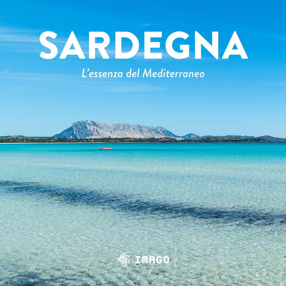 Sardegna. L'essenza del Mediterraneo. Ediz. a colori